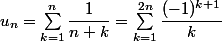 u_n=\sum_{k=1}^n\dfrac{1}{n+k}=\sum_{k=1}^{2n}\dfrac{(-1)^{k+1}}{k}